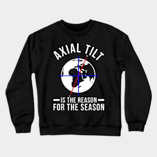 Axial Tilt Is The Reason For The Season Xmas Crewneck Sweatshirt